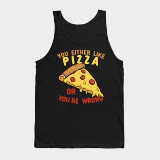 You Either Like Pizza Or You're Wrong Tank Top